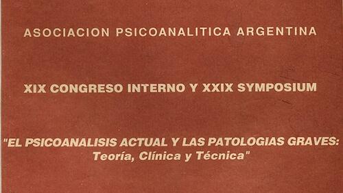 XIX Congreso Interno y XIX Simposio: “El psicoanálisis actual y las patologías graves. Teoría, clínica y técnica”