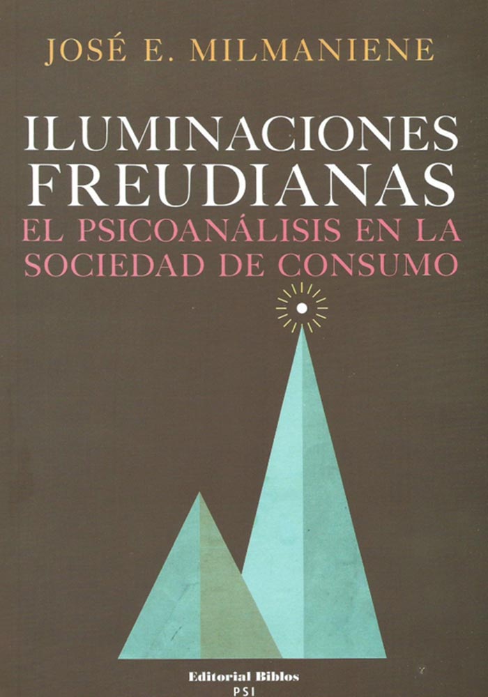 Iluminaciones Freudianas. El Psicoanálisis en la sociedad de consumo.