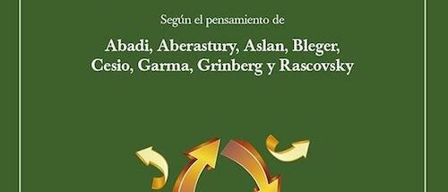 La estructuración del aparato psíquico – Según el pensamiento de Abadi, Aberastury, Aslan, Bleger, Cesio, Garma, Grinberg y Rascovsky