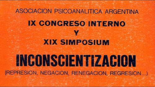IX Congreso Interno y XIX Simposio: “Inconcientización”: regresión, negación, renegación, regresión.