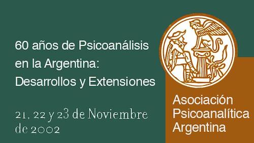 XXX Congreso Interno y XL Symposium: APA 1942-2002  “60 años de psicoanálisis en la argentina: Desarrollos y extensiones”