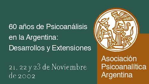 XXX Congreso Interno y XL Symposium: APA 1942-2002 “60 años de psicoanálisis en la argentina: Desarrollos y extensiones”